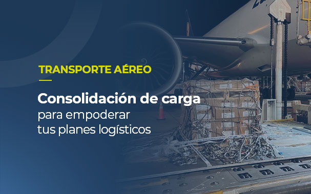 Transporte aéreo de carga | Nuestros especialistas explican cómo funciona el servicio de consolidación e sus principales beneficios.